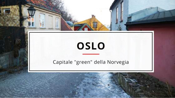 Oslo, la capitale “green” della Norvegia
