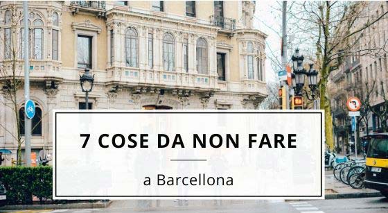 7 cose da Non fare a Barcellona (da chi ci vive)