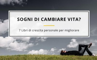 7 Libri di Crescita Personale per Cambiare Vita
