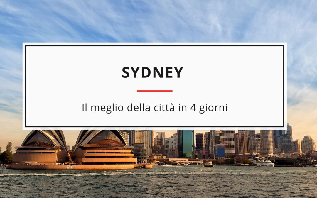 Cosa vedere a Sydney: tutto il meglio in 4 giorni