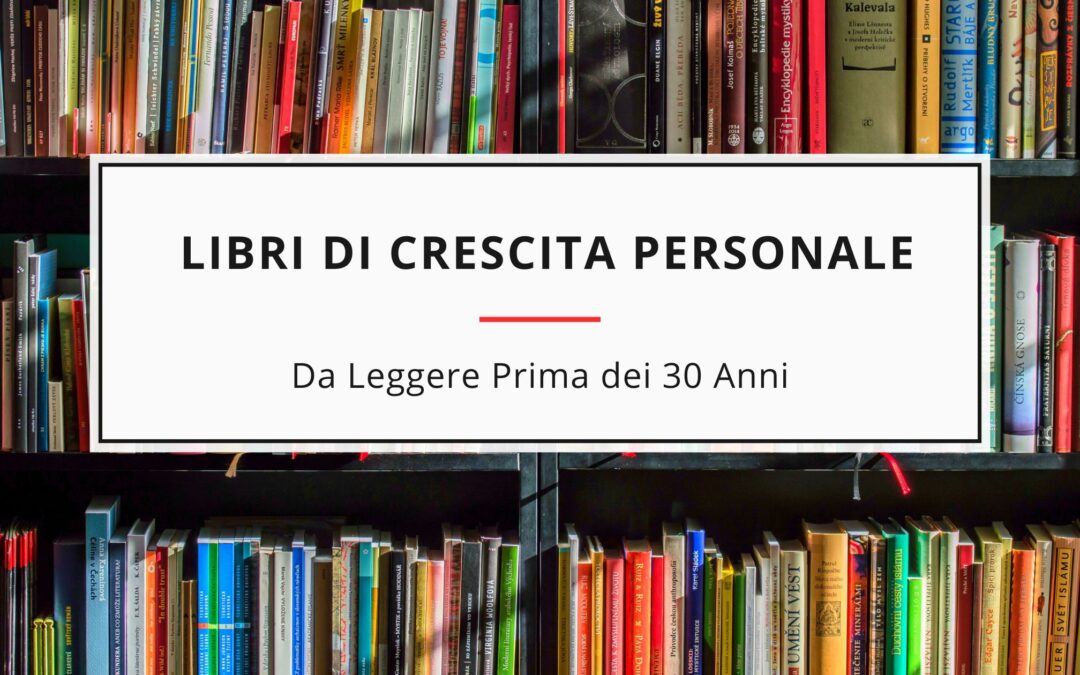 Libri di Crescita Personale da leggere prima dei 30 Anni