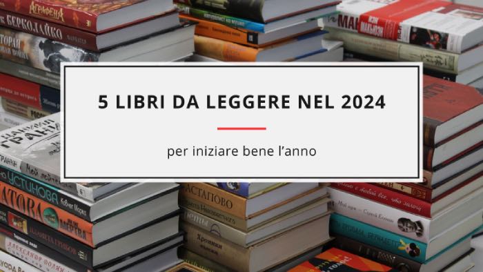 5 libri da leggere nel 2024 5 libri da leggere nel 2024 per iniziare bene